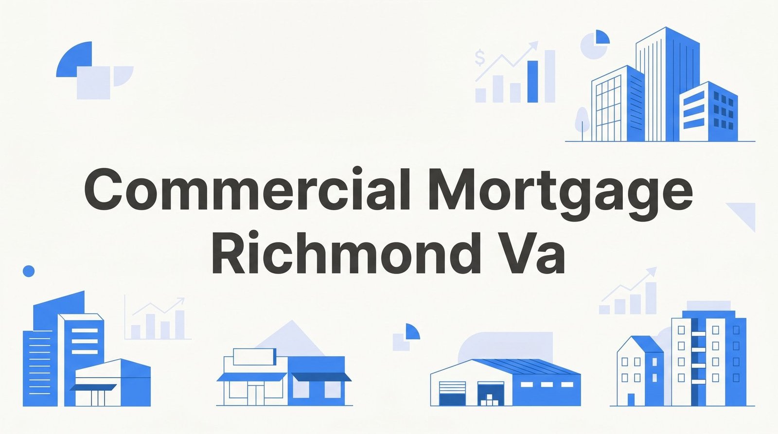 7 Proven Strategies to Secure a Commercial Mortgage in Richmond, VA