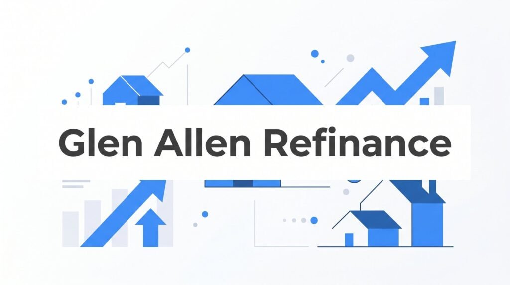 How to Refinance Your Home in Glen Allen, VA: A Step-by-Step Guide for Henrico County Homeowners