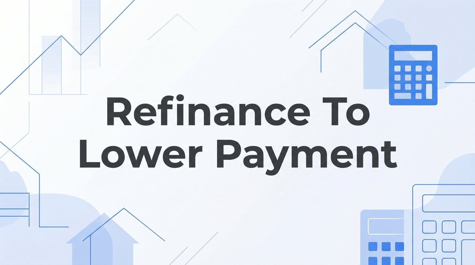 How to Refinance to Lower Your Monthly Payment: A Step-by-Step Guide for Glen Allen, VA Homeowners